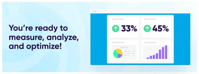 You're ready to measure, analyze, and optimize!